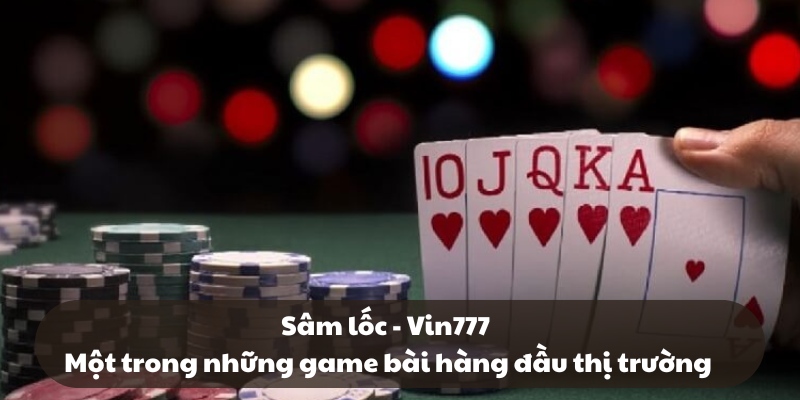 Sâm lốc - Vin777 - Tựa game bài hàng đầu thị trường